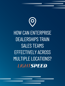 How can enterprise dealerships train saes teams effectively across multiple locations_blog_featured image
